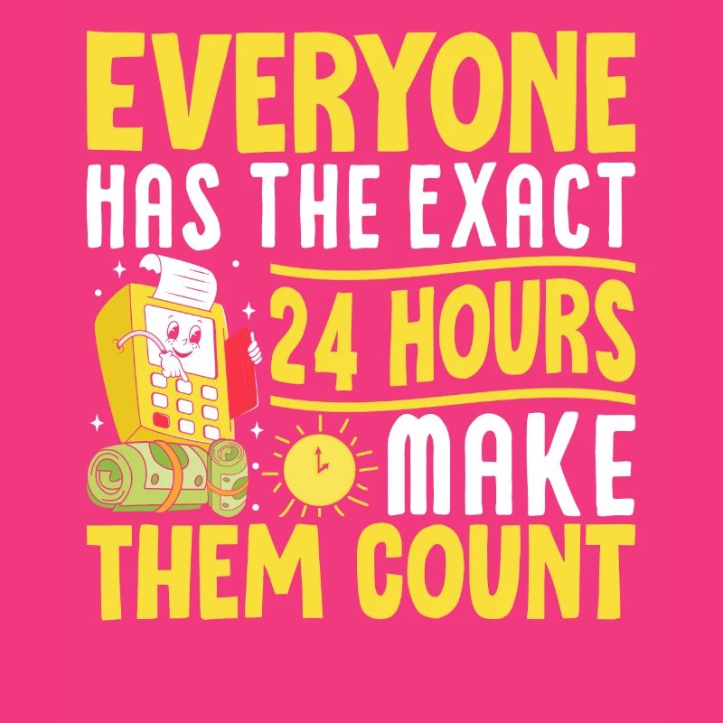 Everyone Has The Exact 24 Hours Make Them Count