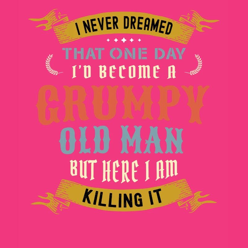 I Never Dreamed That I'd Become A Grumpy Old Man