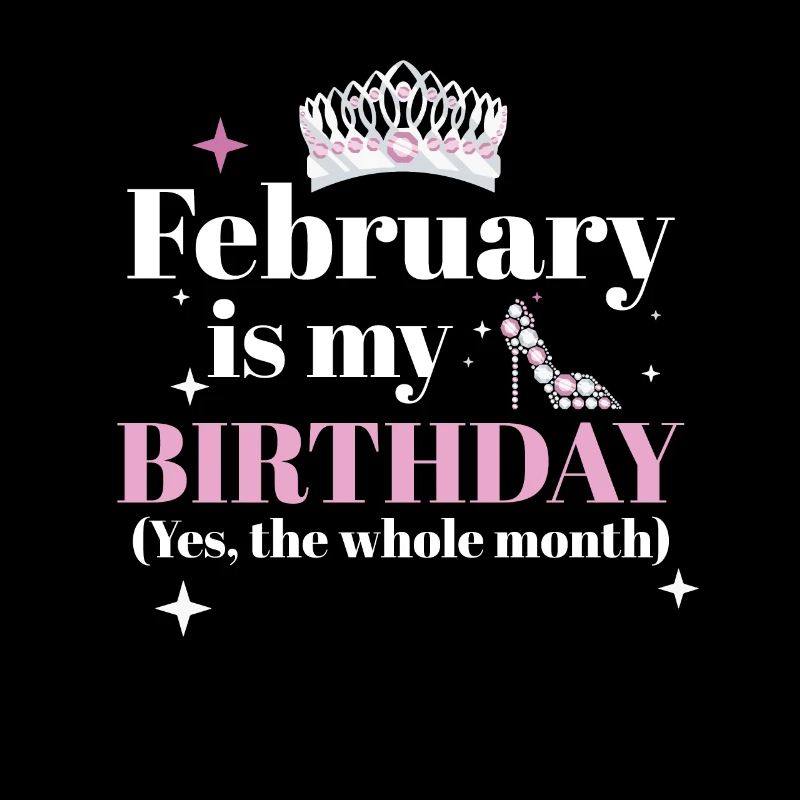 Février est mon anniversaire Oui tout le mois né