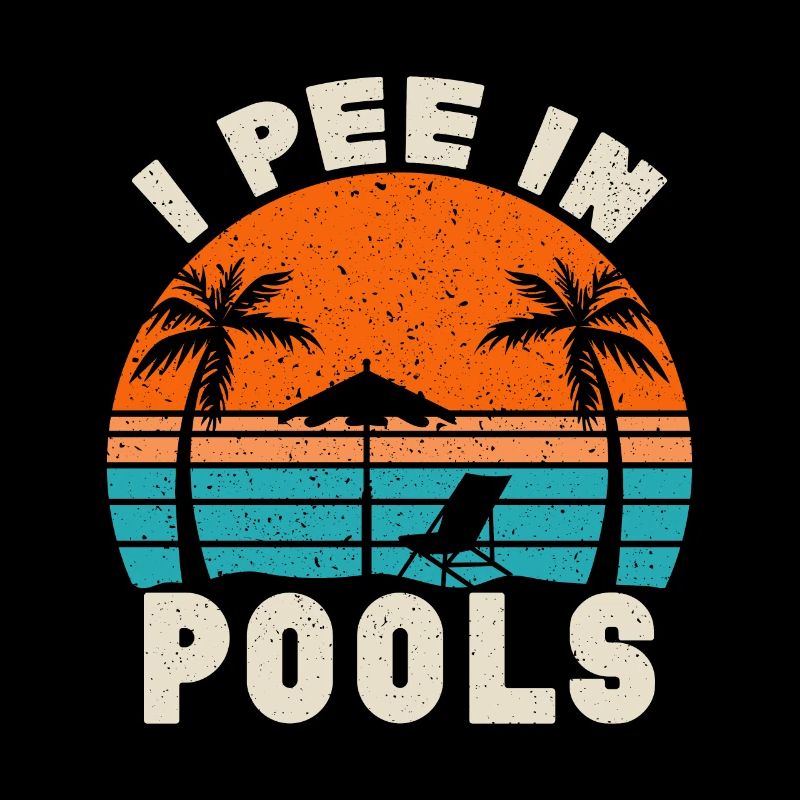 I Pee In Pools Funny Jokes Sarcastic