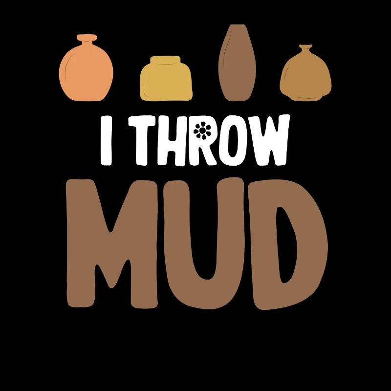 I Throw Mud Funny Ceramic Crafty Wheel