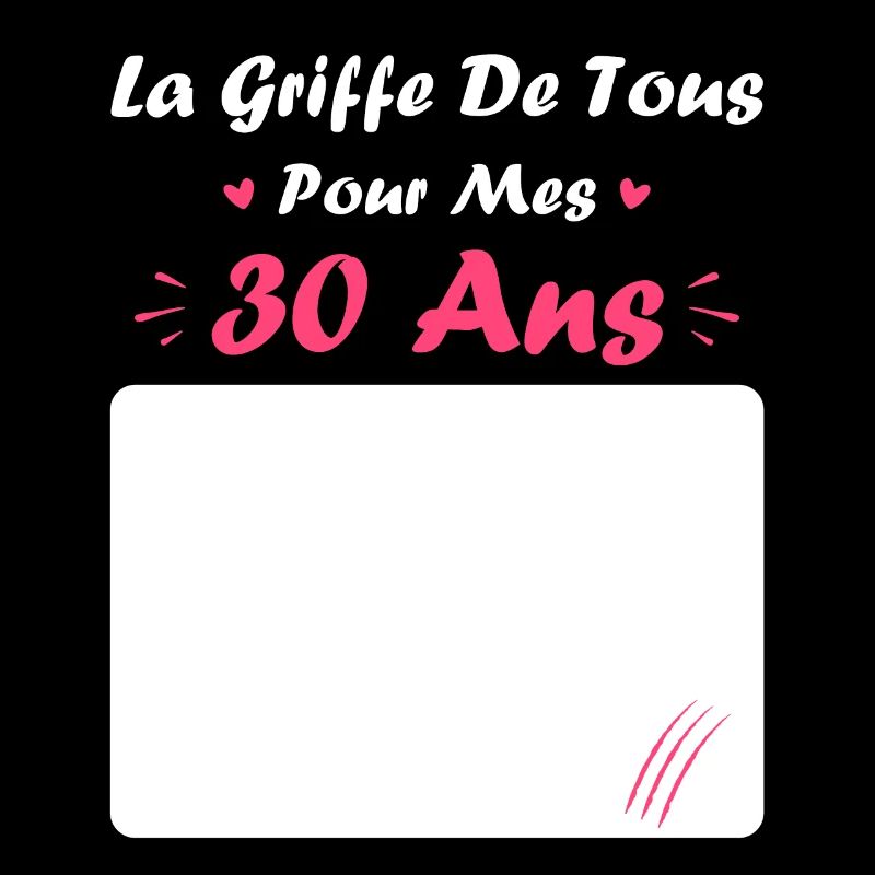 la griffe de tous pour mes 30 Ans