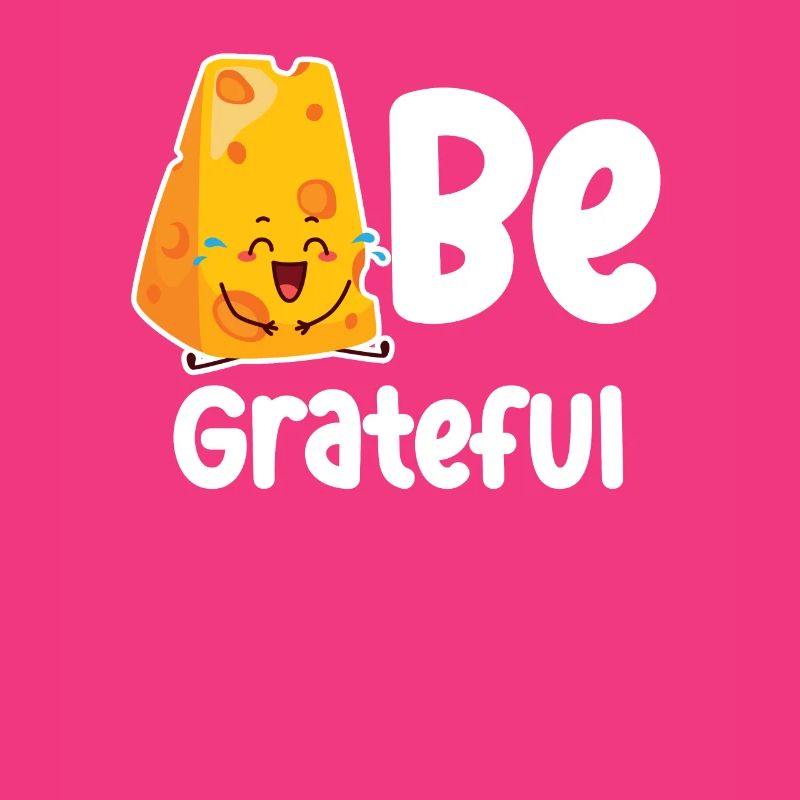 Be Grateful Cheese Puns Cheddar Mozzarella