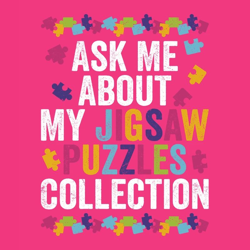 Ask Me About My Jigsaw Puzzles Collection Solving