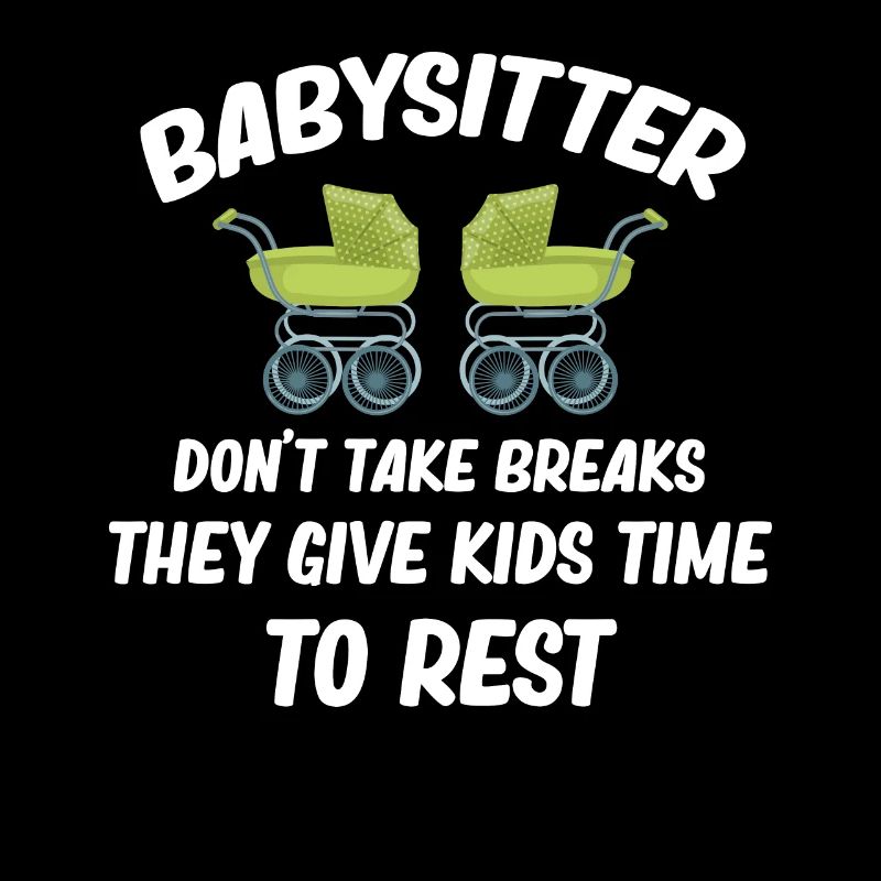 Babysitters don't take breaks, they give the
