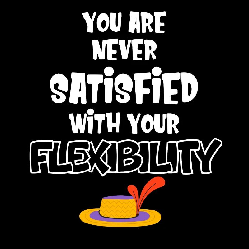 You're never satisfied with your