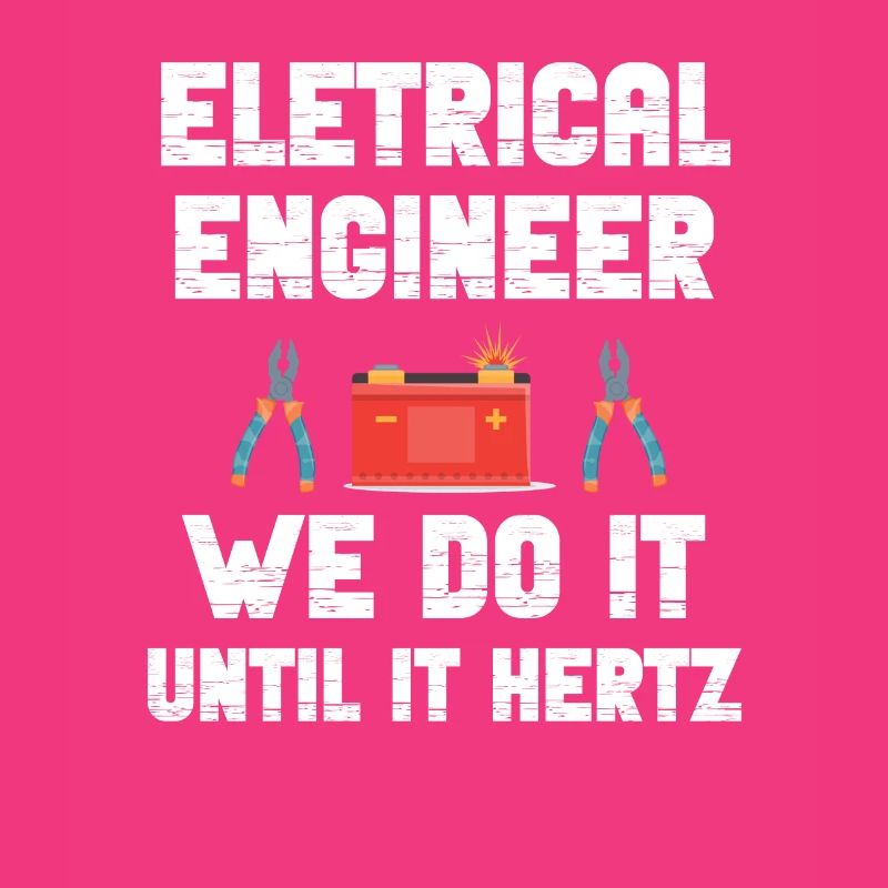 Electrical Engineer We'll Do It Until It's Hertz Humor