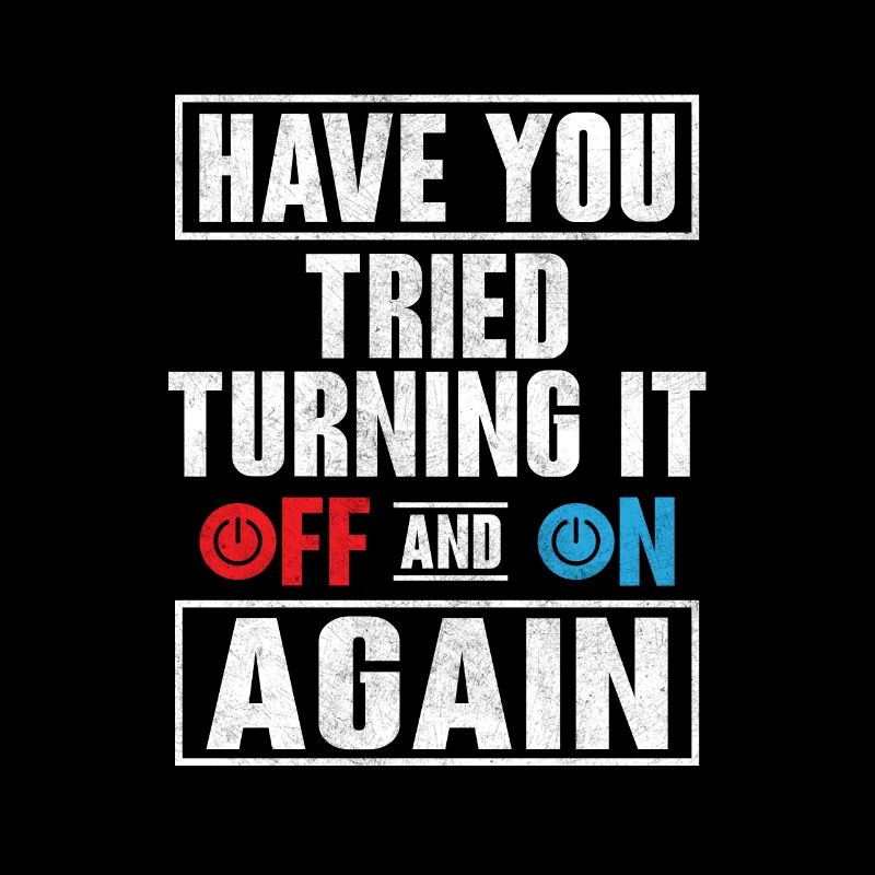 Have You Tried Turning It Off Computer Tech Suppor