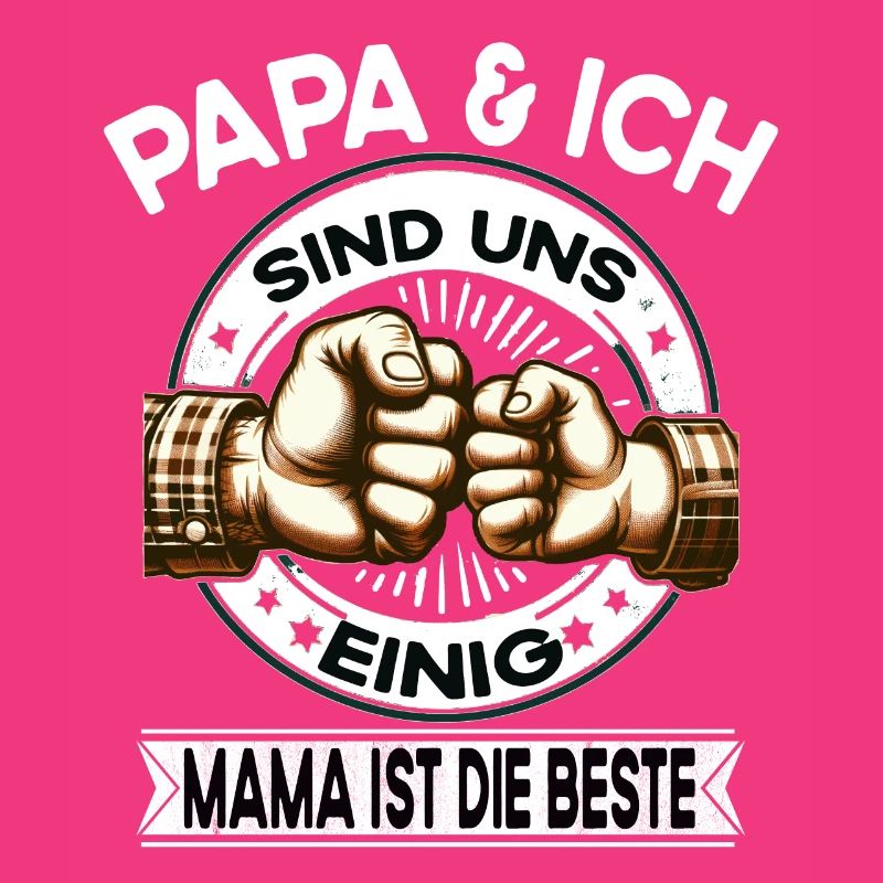 Papa & Ich sind uns einig Mutter Mama ist die