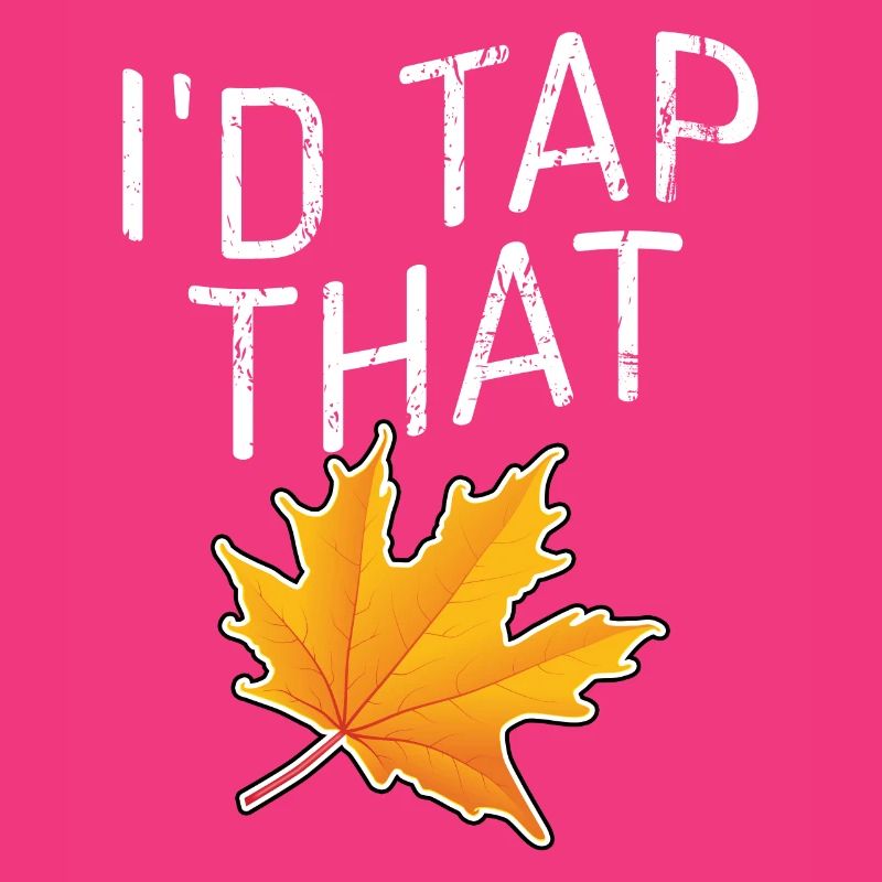 Tap That Maple Tapping Maple Tree Maple Leaf