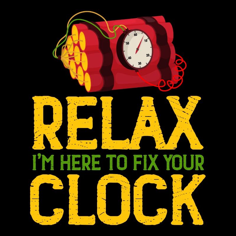 Relax I'm Here To Fix Your Clock Cool Bomb Squad