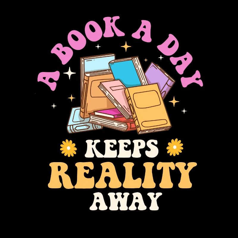 A Book A Day Keeps Reality Away - Book Lover