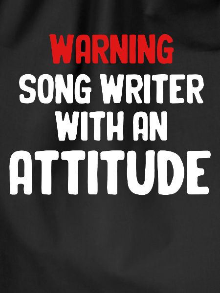 Songwriter Attitude Warning