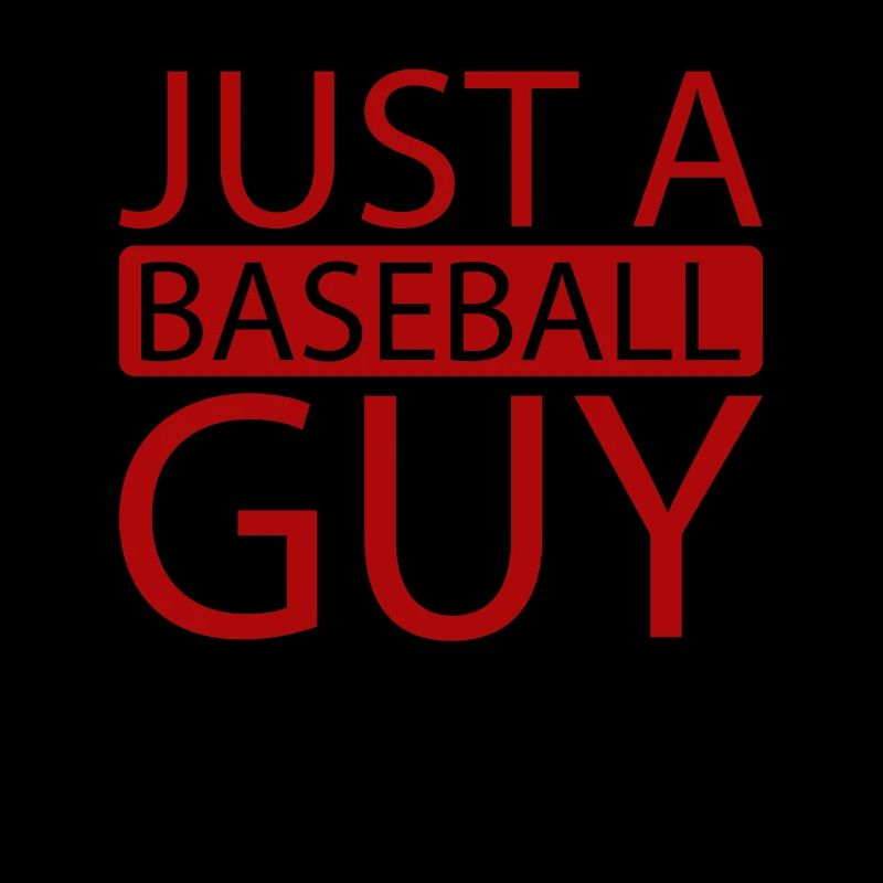 Baseball Just A Baseball Guy