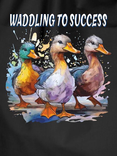 DUCK WADDLING TO SUCCESS