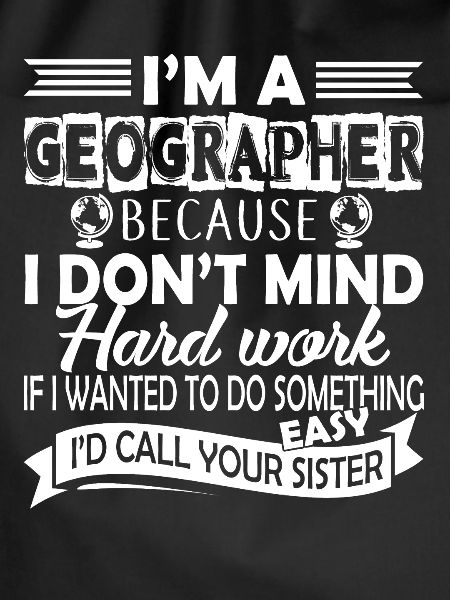 Geographer I'm A Geographer