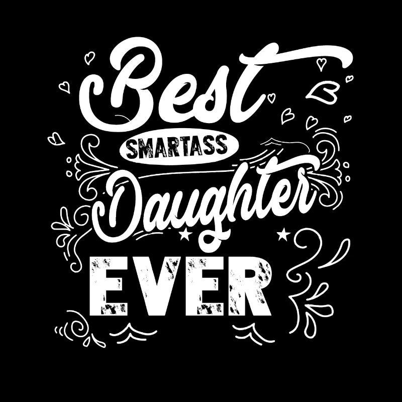 Best Smartass Daughter Ever