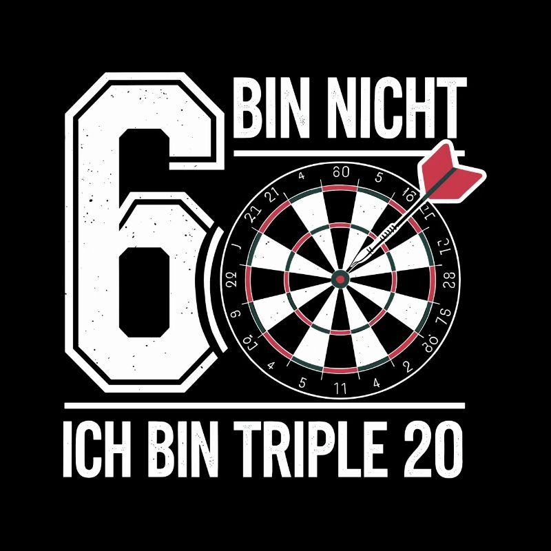 ICH BIN NICHT 60 ICH BIN TRIPLE 20