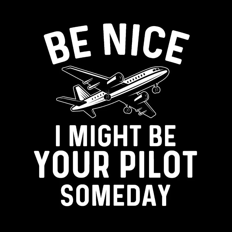 Sei nett, ich könnte eines Tages dein Pilot sein - Aviation