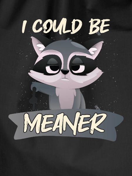 I Could Be Meaner
