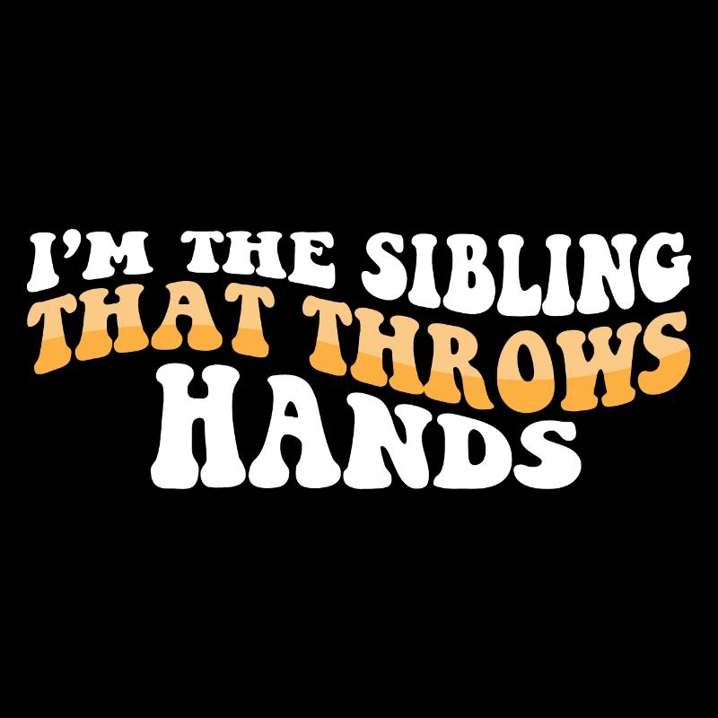 I'm The Sibling That Throw Hands Protective