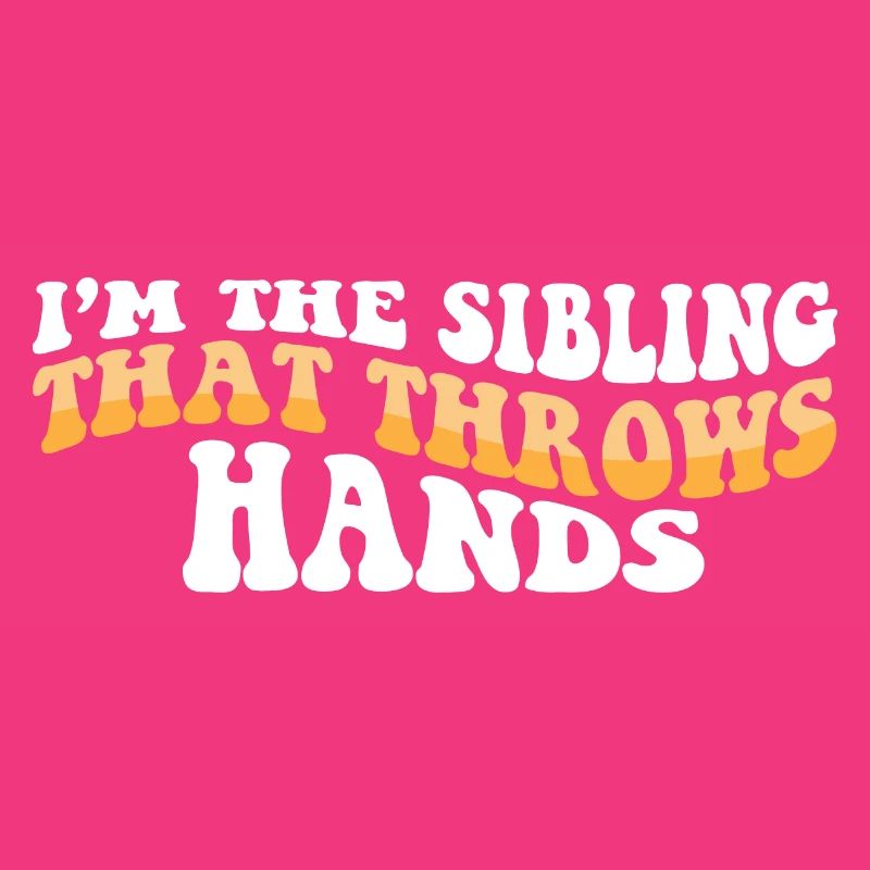 I'm The Sibling That Throw Hands Protective