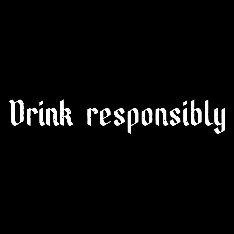 Drink responsibly