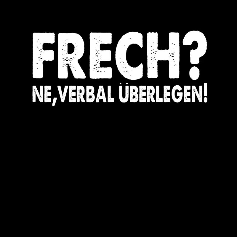 Frech? ne verbal überlegen!