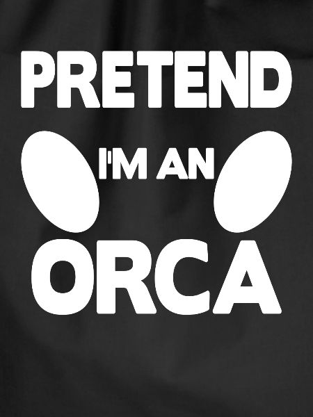 Pretend i'm an Orca