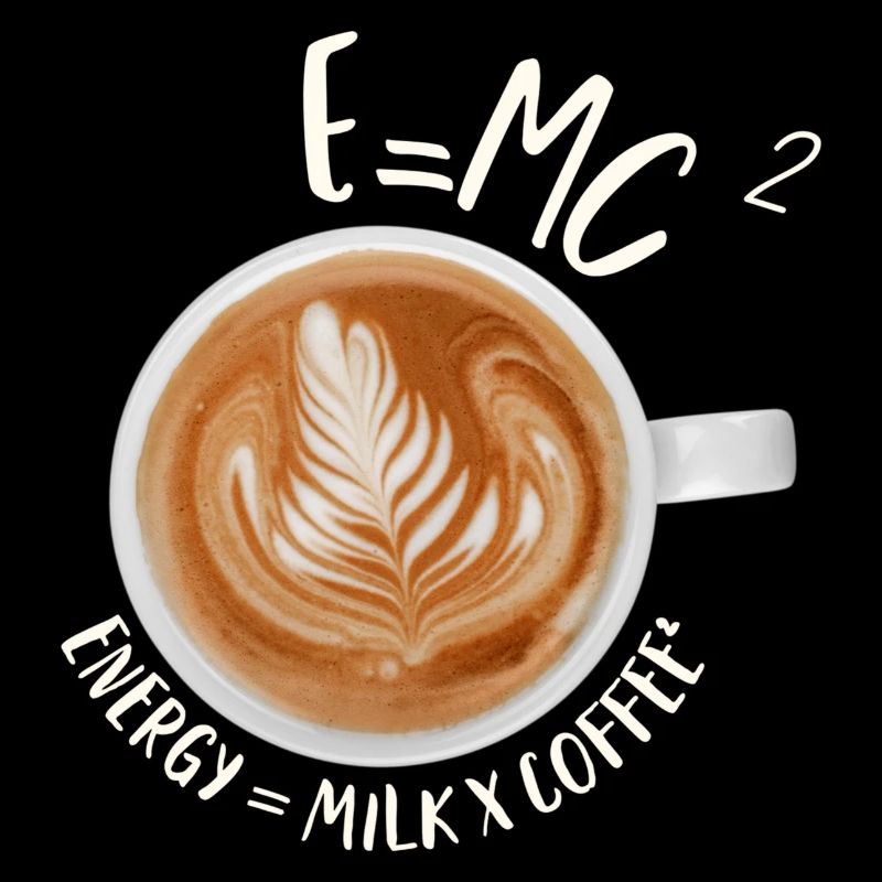 E=MC² Energy= milk x Coffee²