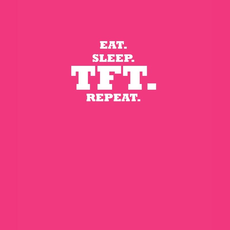 Manger. Dormir. TFT. Répéter.