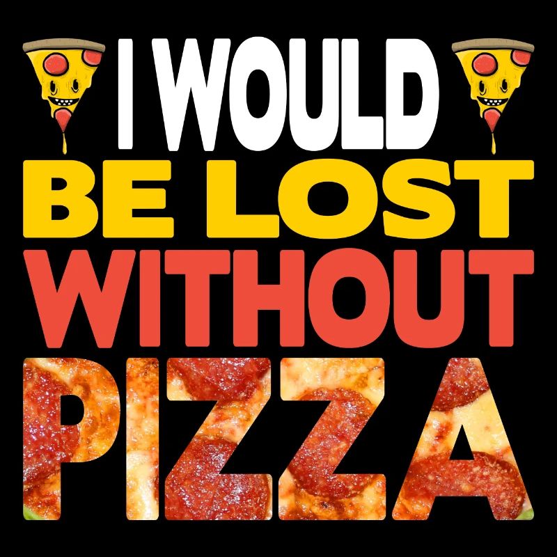 Je serais perdu sans pizza