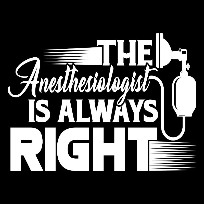 The Anesthesiologist Is Always Right