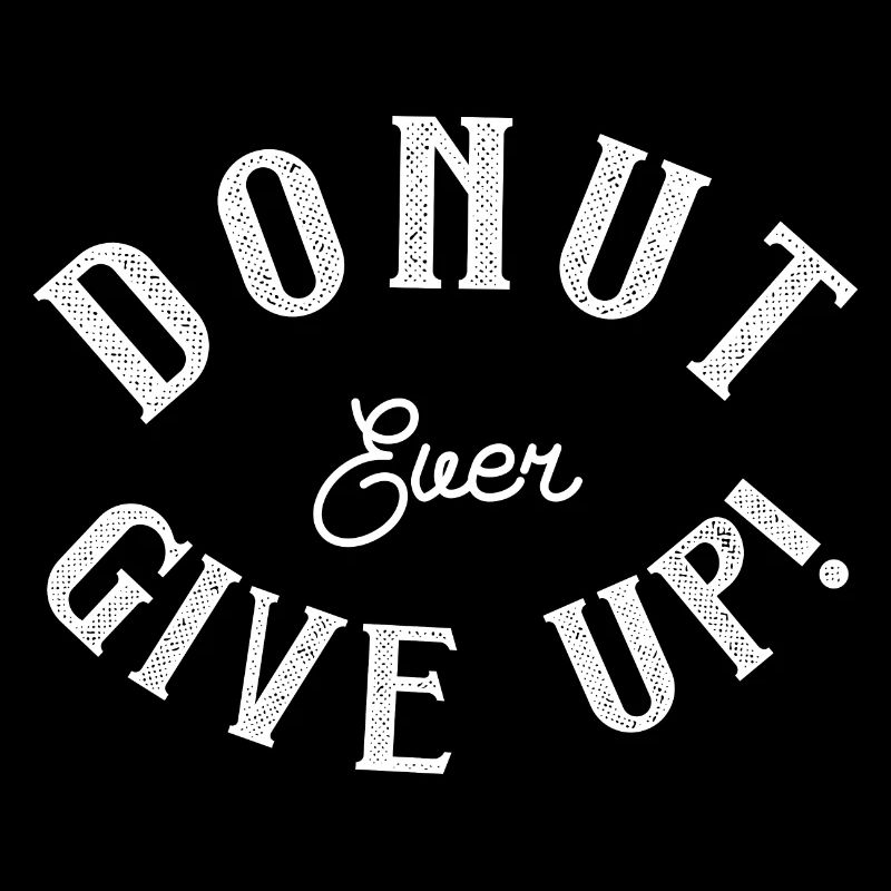 Dount ever give up