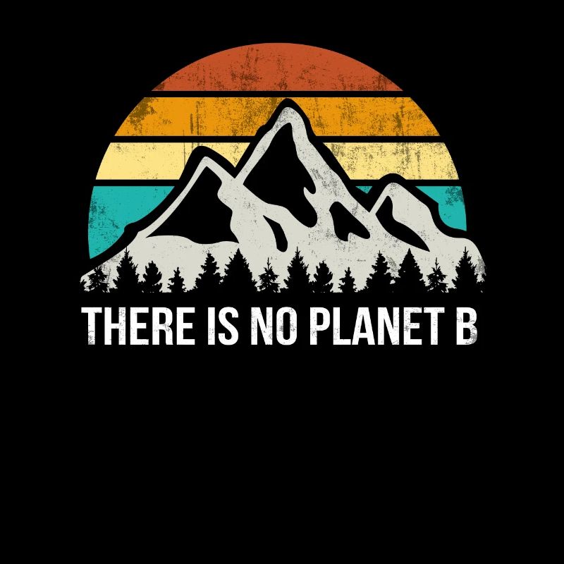 There is no Planet B - Umweltschutz Klimaschutz