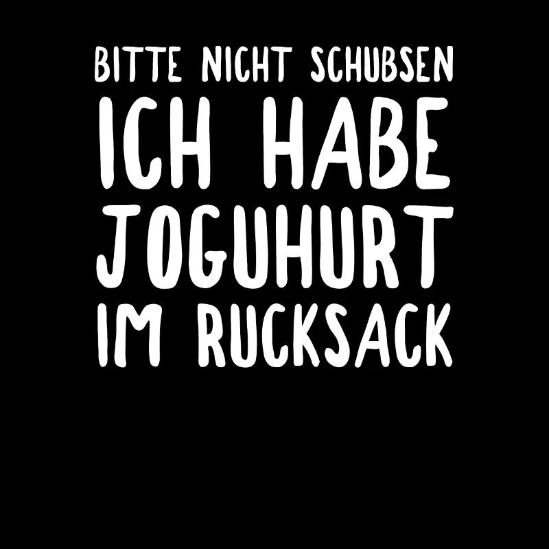 Bitte Nicht Schubsen Ich Habe Einen Joghurt Im Ruc