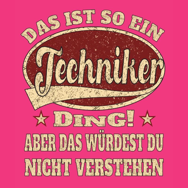 Techniker ist so ein Techniker Ding