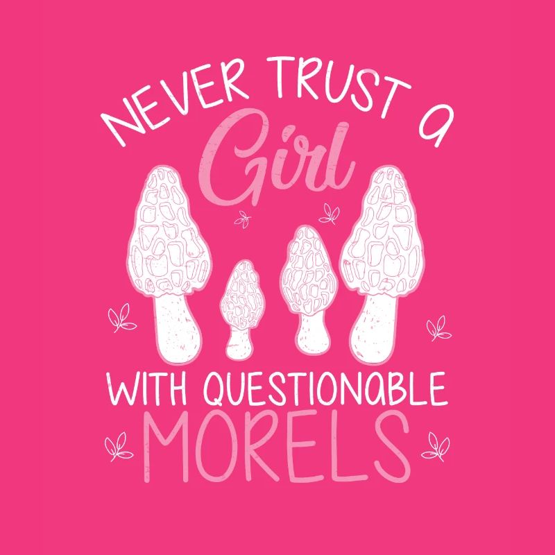 Never Trust Questionable Morels Funny Morel