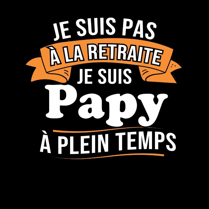 Je ne suis pas retraité je suis papy à plein temps