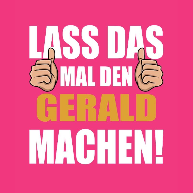 Lass das mal den Gerald machen