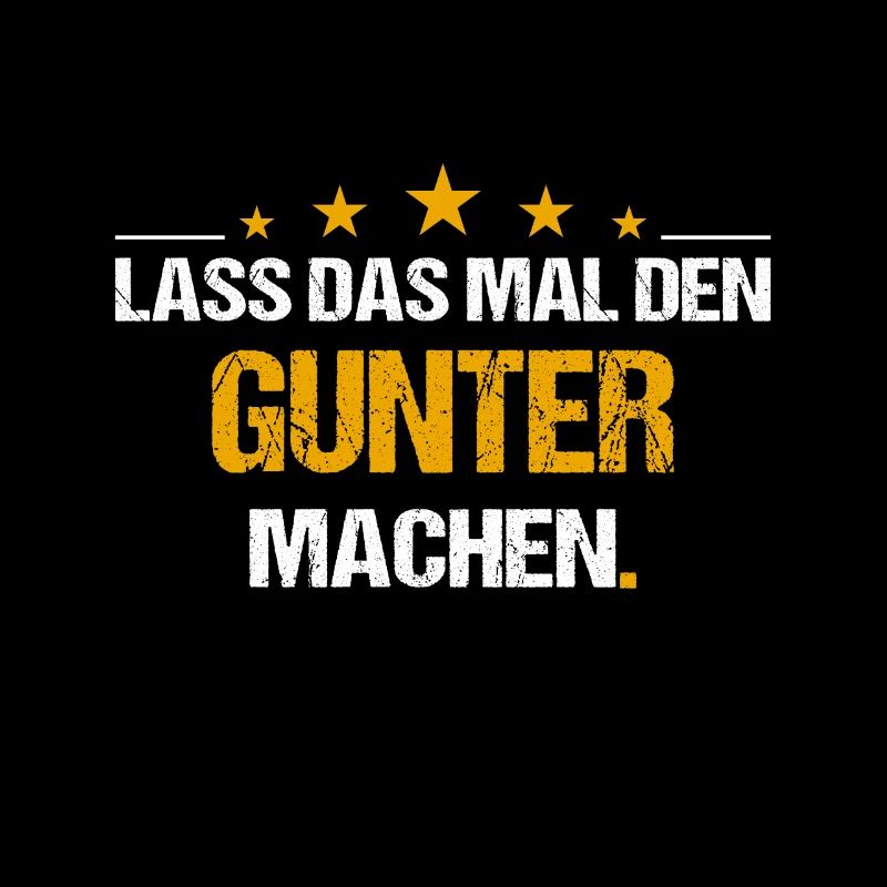 Lass das mal den Gunter machen Name