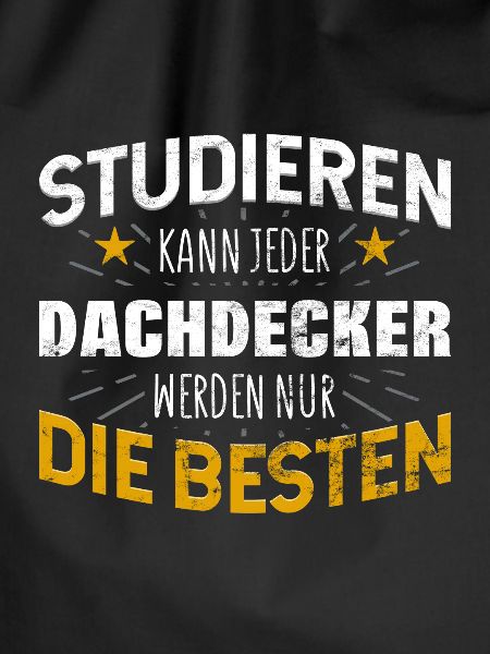 Dachdecker Studiere kann jeder