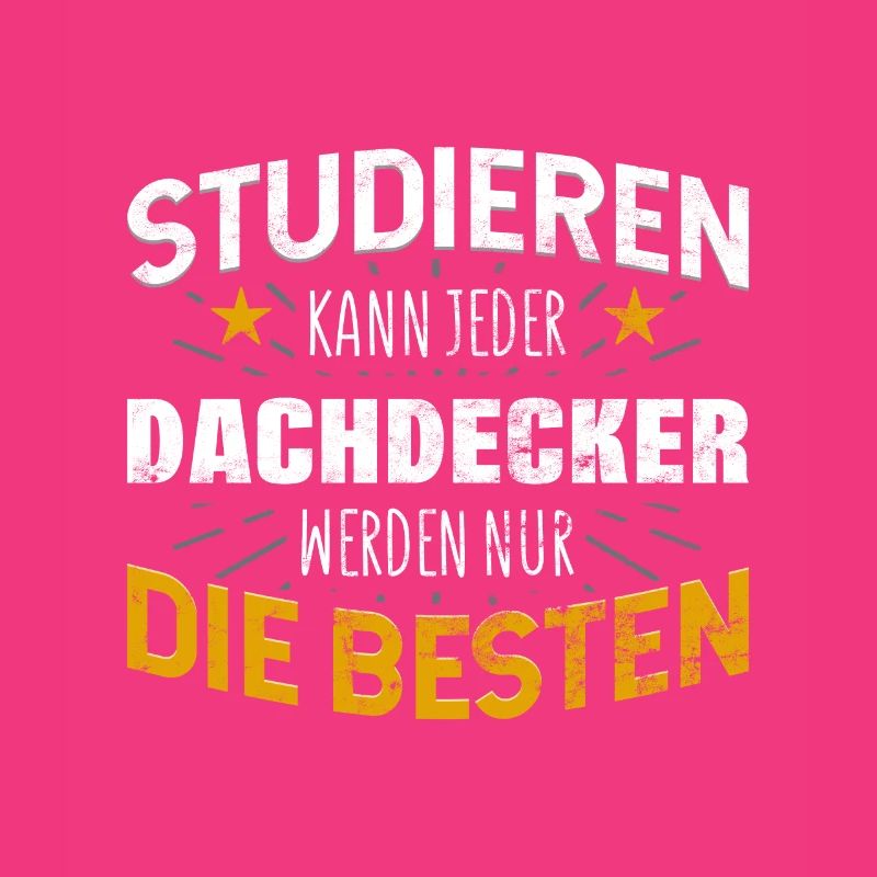 Dachdecker Studiere kann jeder