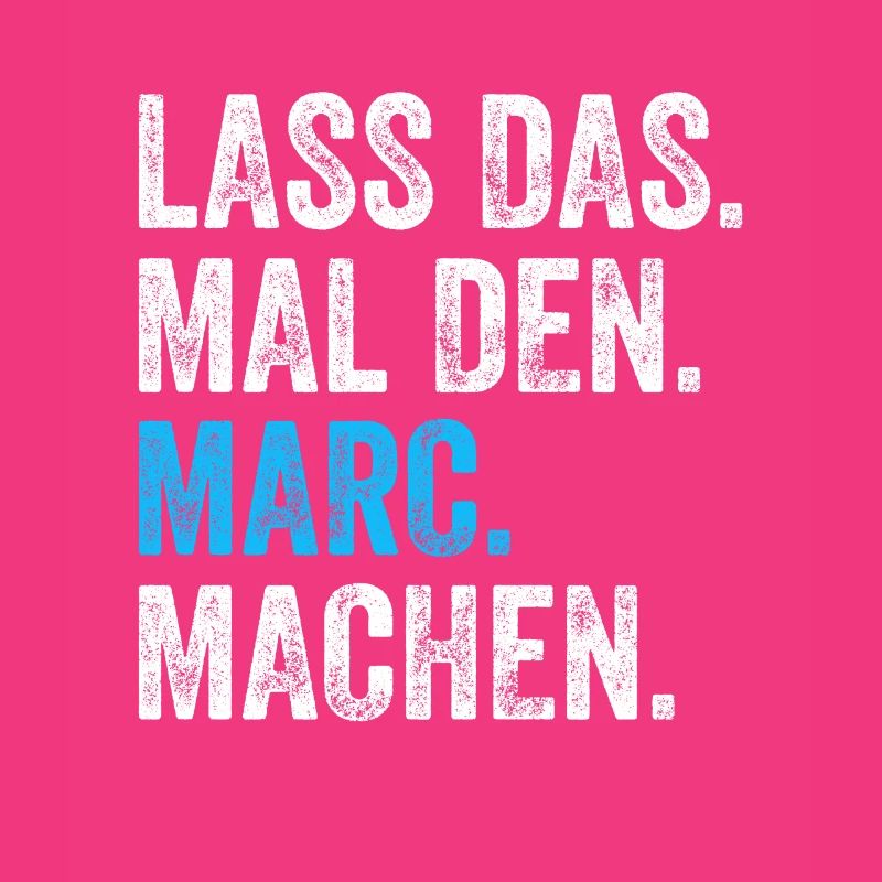 Lass das mal den Marc machen Name