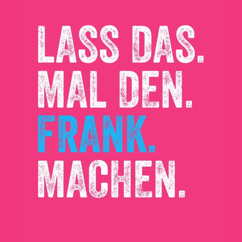 Lass das mal den Frank machen Name