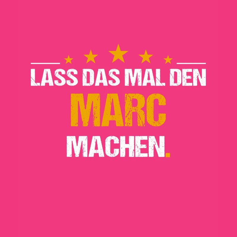 Lass das mal den Marc machen Name