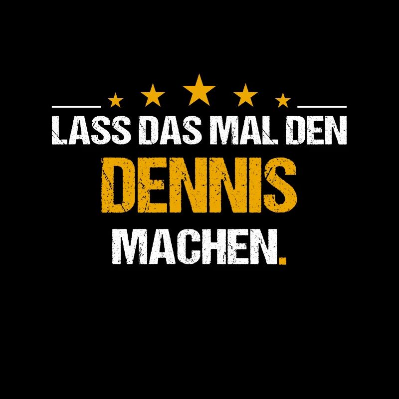 Lass das mal den Dennis machen Name