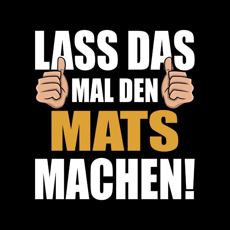 Lass das mal den Mats machen