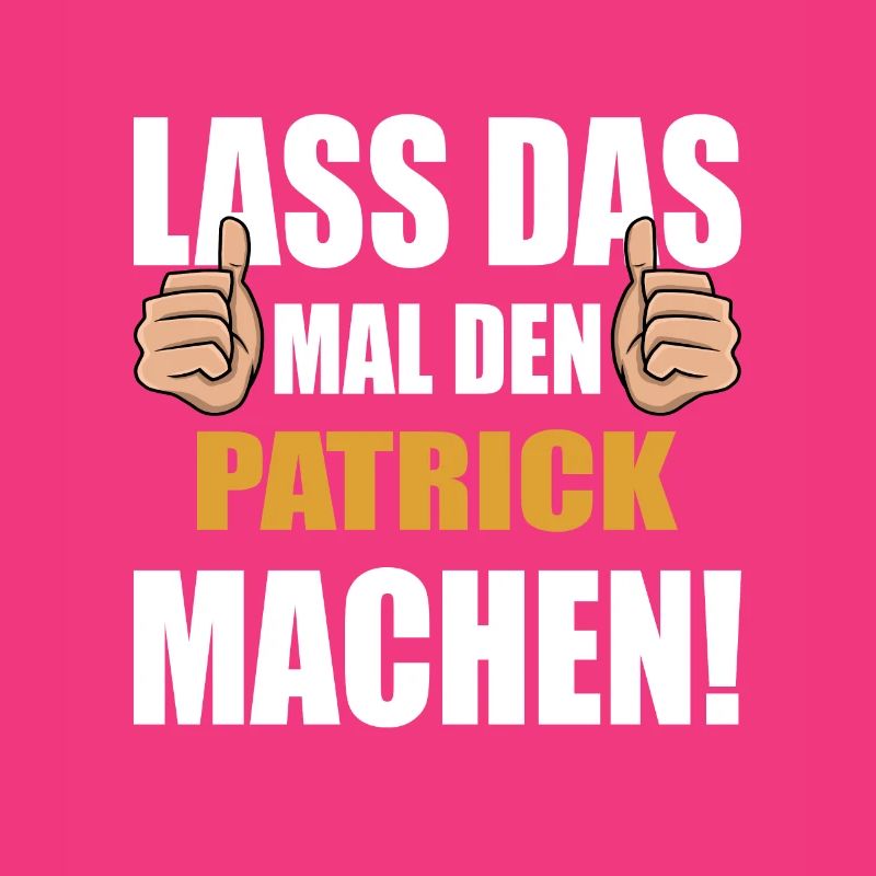 Lass das mal den Patrick machen
