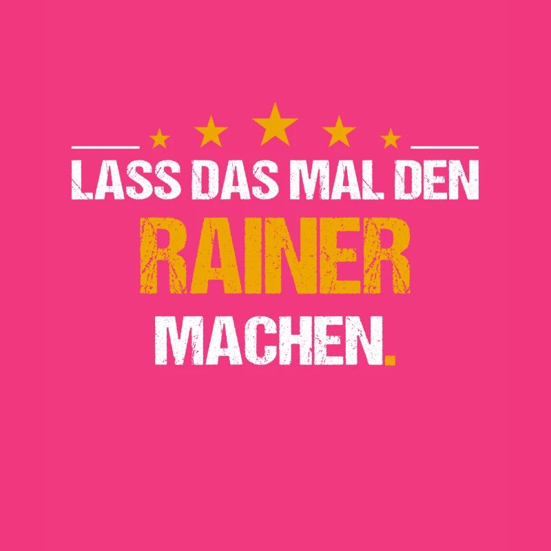 Lass das mal den Rainer machen Name